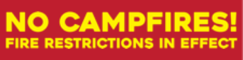 No campfires! Fire Restrictions in effect
